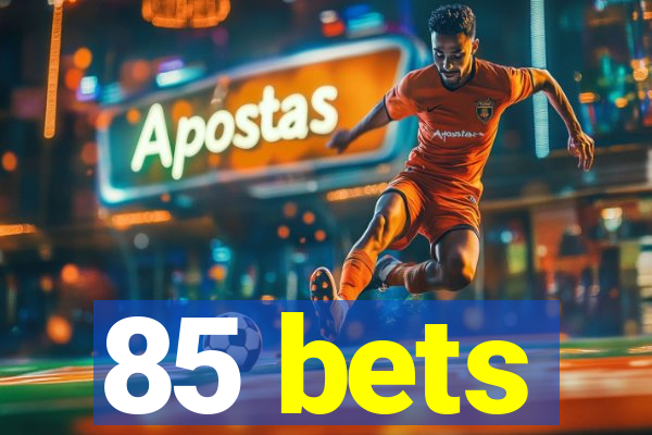 85 bets